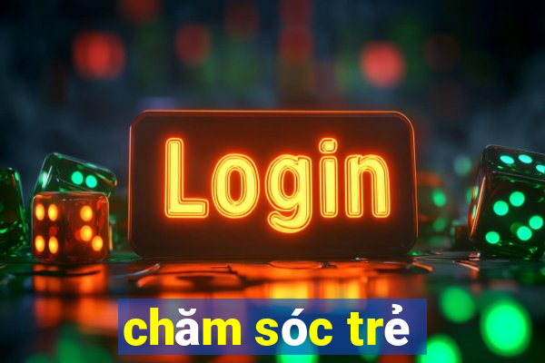 chăm sóc trẻ