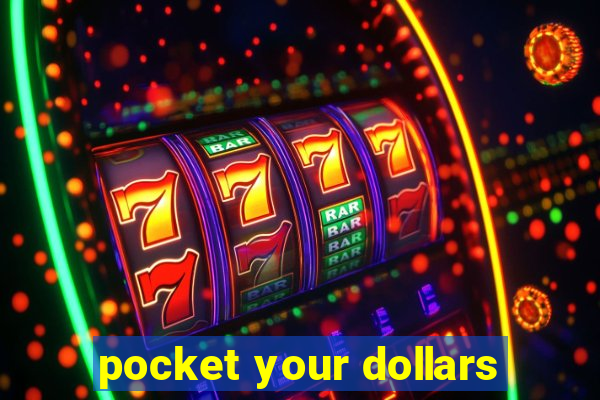 pocket your dollars