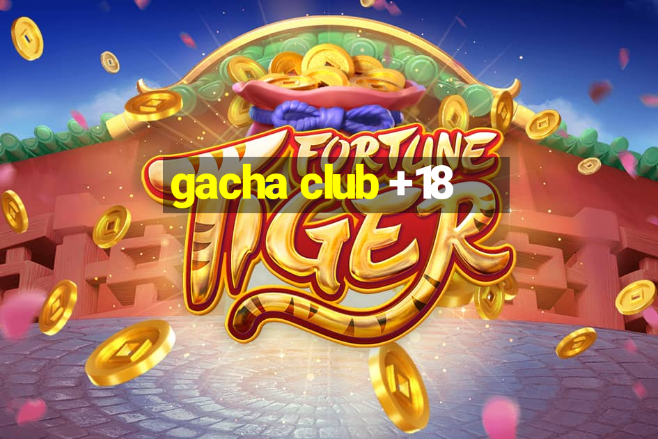 gacha club +18