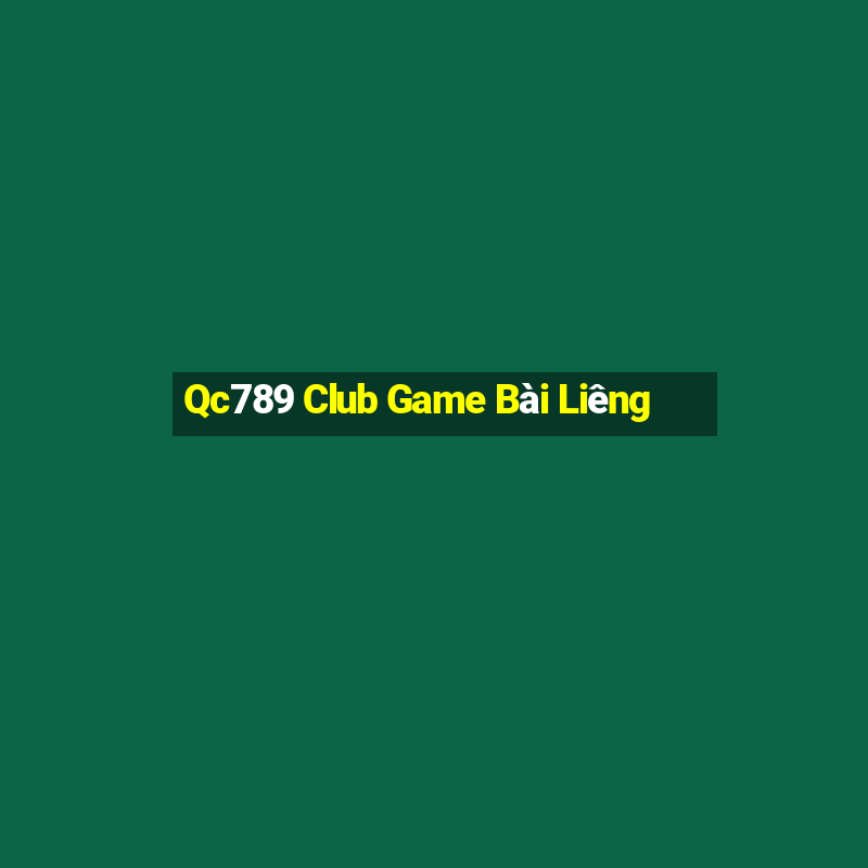 Qc789 Club Game Bài Liêng