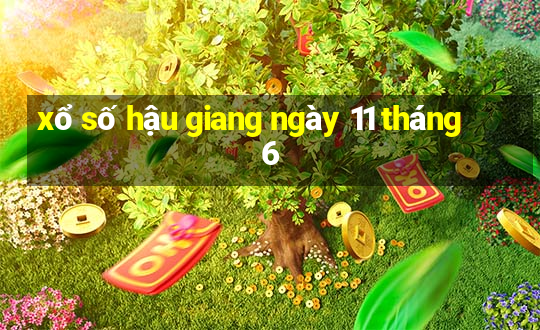 xổ số hậu giang ngày 11 tháng 6