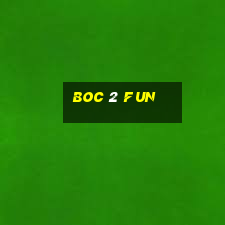 boc 2 fun