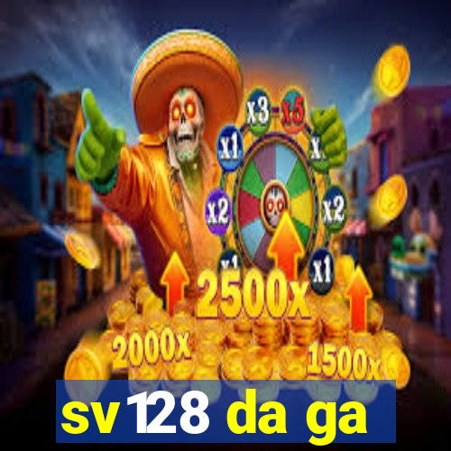 sv128 da ga