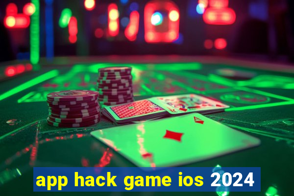 app hack game ios 2024