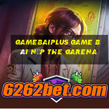 Gamebaiplus Game Bài Nạp The Garena