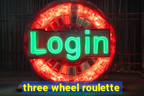 three wheel roulette