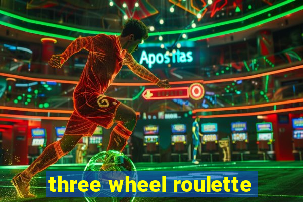 three wheel roulette