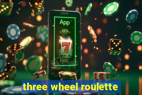 three wheel roulette