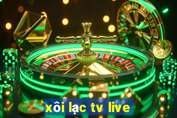 xôi lạc tv live