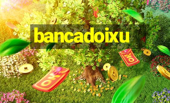 bancadoixu