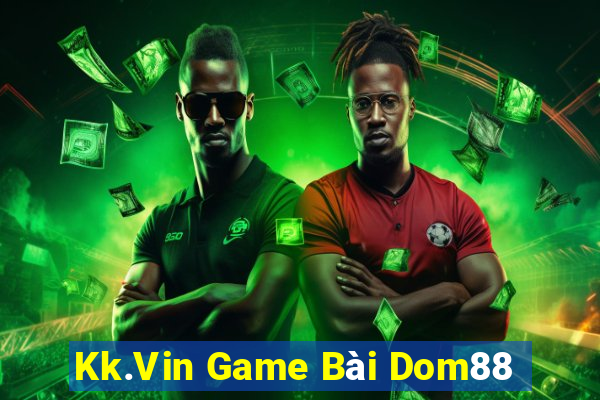 Kk.Vin Game Bài Dom88