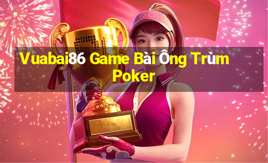 Vuabai86 Game Bài Ông Trùm Poker