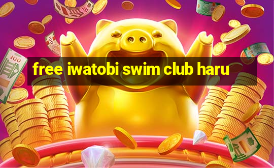 free iwatobi swim club haru