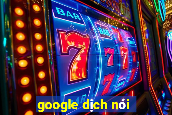 google dịch nói