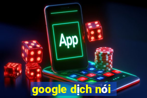 google dịch nói