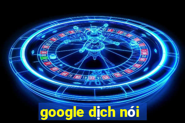 google dịch nói