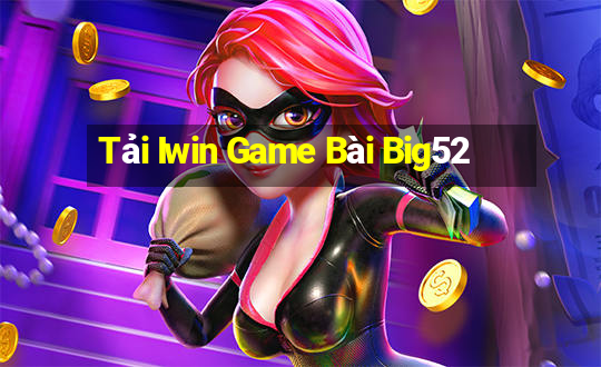 Tải Iwin Game Bài Big52