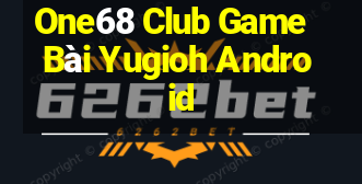 One68 Club Game Bài Yugioh Android