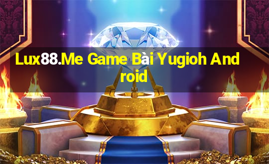 Lux88.Me Game Bài Yugioh Android