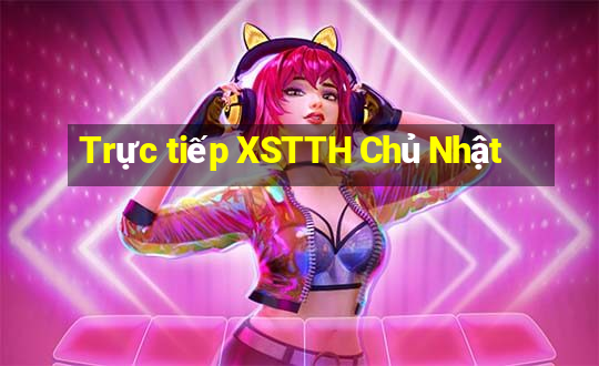 Trực tiếp XSTTH Chủ Nhật