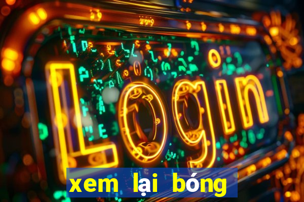 xem lại bóng đá kèo nhà cái