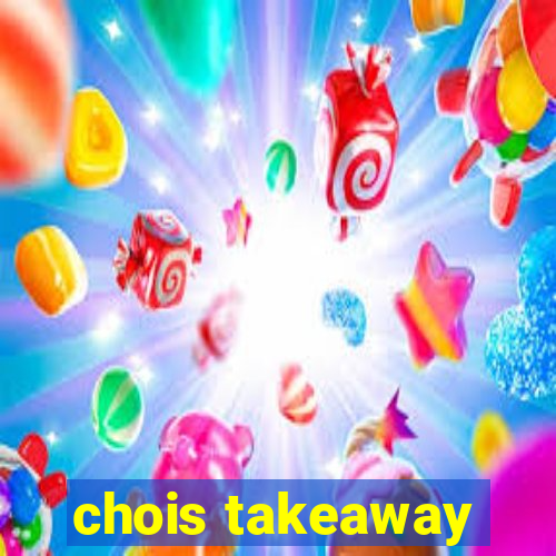 chois takeaway