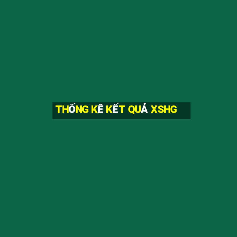 THỐNG KÊ KẾT QUẢ XSHG