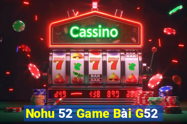 Nohu 52 Game Bài G52