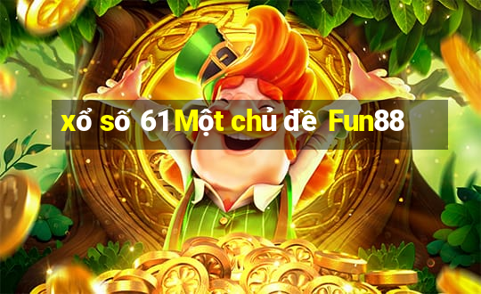 xổ số 61 Một chủ đề Fun88