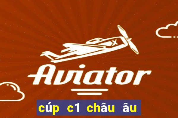 cúp c1 châu âu xem ở đâu