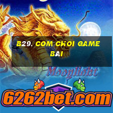 B29. Com Choi Game Bài