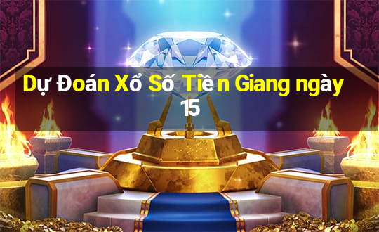 Dự Đoán Xổ Số Tiền Giang ngày 15