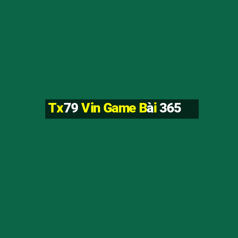 Tx79 Vin Game Bài 365