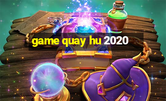 game quay hu 2020