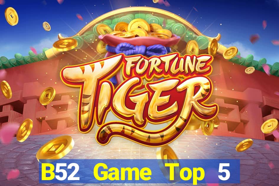 B52 Game Top 5 Game Bài Đổi Thưởng