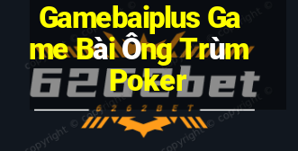 Gamebaiplus Game Bài Ông Trùm Poker