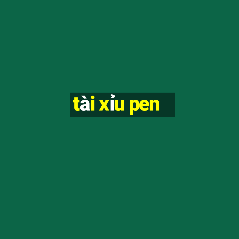 tài xỉu pen