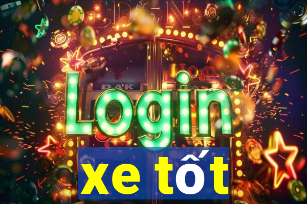 xe tốt