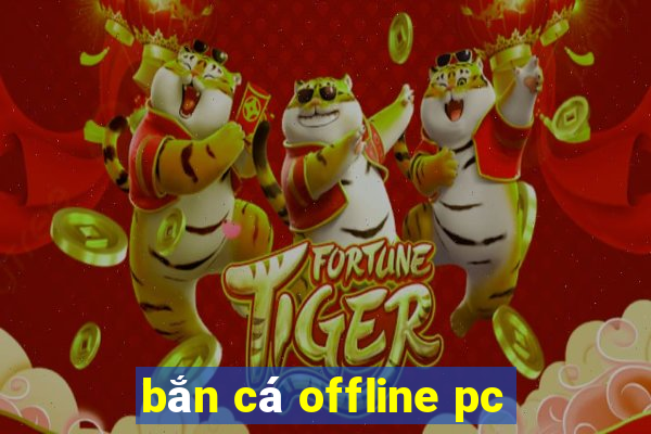 bắn cá offline pc