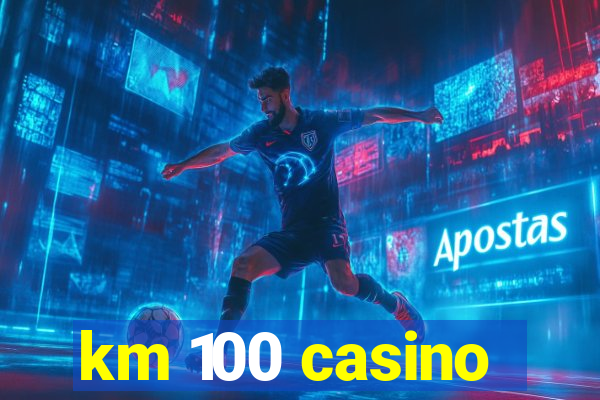 km 100 casino