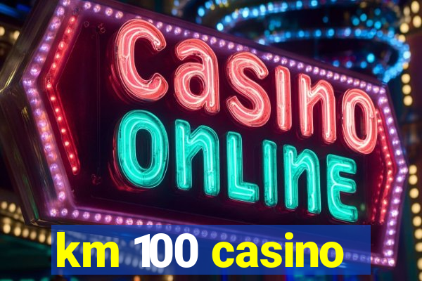 km 100 casino