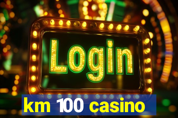 km 100 casino