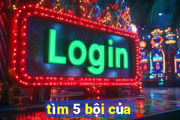 tìm 5 bội của