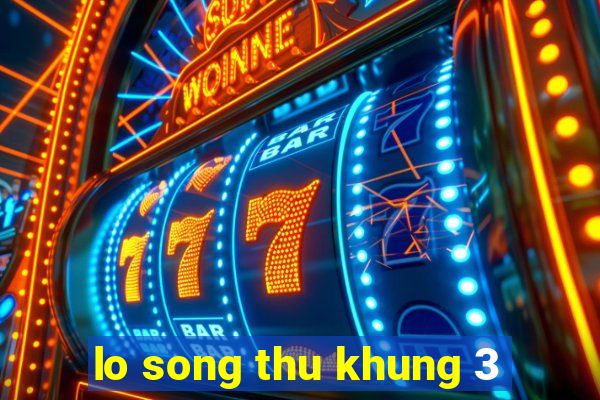 lo song thu khung 3