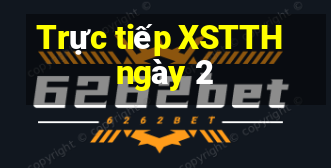 Trực tiếp XSTTH ngày 2