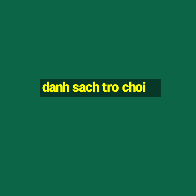 danh sach tro choi