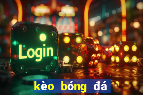 kèo bóng đá quốc tế hôm nay