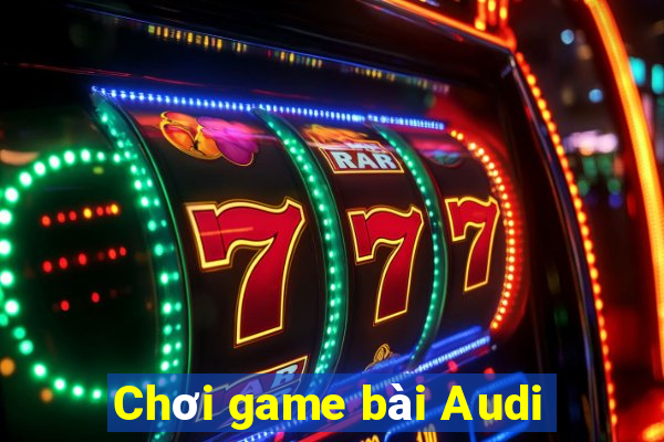 Chơi game bài Audi