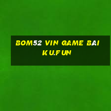 Bom52 Vin Game Bài Ku.Fun