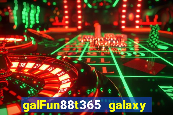 galFun88t365 galaxy galaxy 88